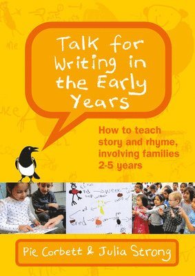 Pie Corbett, Julia Strong - Talk for Writing in the Early Years: How to Teach Story and Rhyme, Involving Families 2-5 (Revised Edition), Häftad