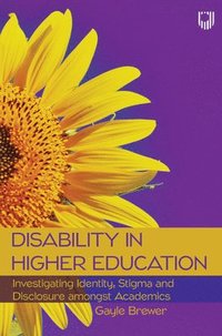 bokomslag Disability in Higher Education: Investigating Identity, Stigma and Disclosure Amongst Disabled Academics