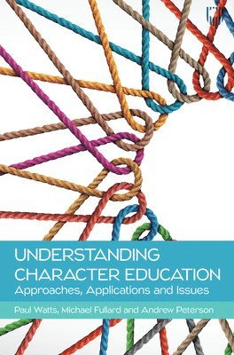 Paul Watts, Michael Fullard, Andrew Peterson - Understanding Character Education: Approaches, Applications and Issues, Häftad