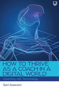 bokomslag How to Thrive as a Coach in a Digital World: Coaching with Technology