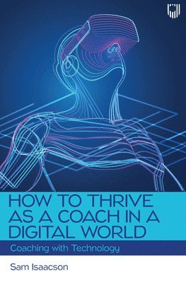 Sam Isaacson - How to Thrive as a Coach in a Digital World: Coaching with Technology, Häftad