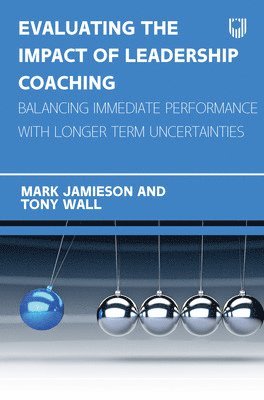 bokomslag Evaluating the Impact of Leadership Coaching: Balancing Immediate Performance with Longer Term Uncertainties