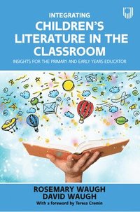 bokomslag Integrating Children's Literature in the Classroom: Insights for the Primary and Early Years Educator