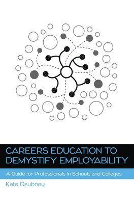 bokomslag Careers Education to Demystify Employability: A Guide for Professionals in Schools and Colleges