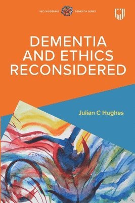 Julian Hughes - Dementia and Ethics Reconsidered, Häftad