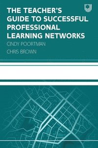 bokomslag The Teacher's Guide to Successful Professional Learning Networks: Overcoming Challenges and Improving Student Outcomes