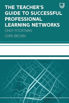 Cindy Poortman, Chris Brown - Teacher's Guide to Successful Professional Learning Networks: Overcoming Challenges and Improving Student Outcomes, Häftad