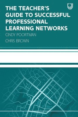 The Teacher's Guide to Successful Professional Learning Networks: Overcoming Challenges and Improving Student Outcomes 1