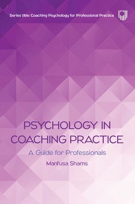 Manfusa Shams - Psychology in Coaching Practice: A Guide for Professionals, Häftad