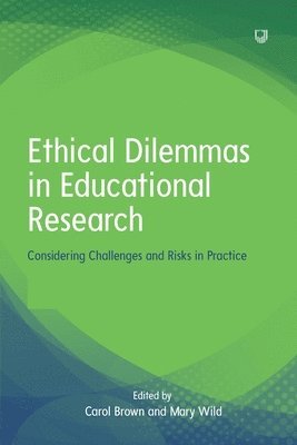Carol Brown, Gayle Brewer, Mary Wild - Ethical Dilemmas in Education: Considering Challenges and Risks in Practice, Häftad