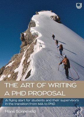 bokomslag The Art of Writing a PhD Proposal: A Flying Start for Students and Their Supervisors in the Transition from MA to PhD