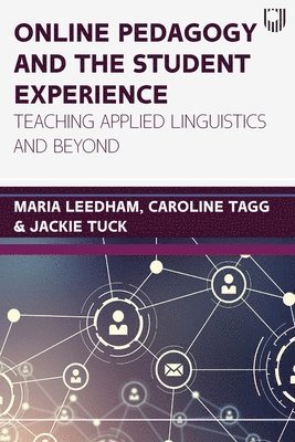 Maria Leedham, Caroline Tagg, Jackie Tuck - Online Pedagogy and the Student Experience: Teaching Applied Linguistics and Beyond, Häftad