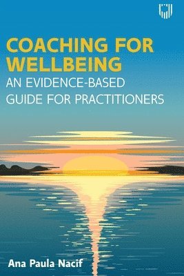 Coaching for Wellbeing: An Evidence-Based Guide for Practitioners 1