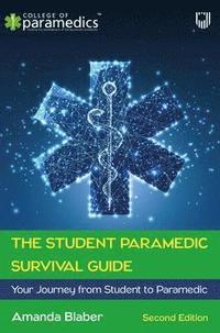 bokomslag The Student Paramedic Survival Guide: Your Journey from Student to Paramedic, 2e