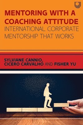 Sylviane Cannio, Cicero Carvalho, Fisher Yu - Mentoring with a Coaching Attitude: International Corporate Mentorship that Works, Häftad