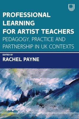 bokomslag Professional Learning for Artist Teachers: How to Balance Practice and Pedagogy