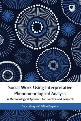 Social Work Using Interpretative Phenomenological Analysis: A Methodological Approach for Practice and Research 1