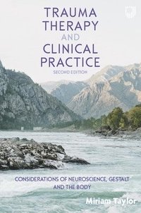 bokomslag Trauma Therapy and Clinical Practice: Considerations of Neuroscience, Gestalt and the Body