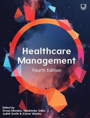 Simon Moralee, Manbinder Sidhu, Judith Smith, Kieran Walshe, Simon Moralee - Healthcare Management, 4e, Häftad