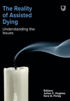 Julian Hughes, Ilora Finlay - Reality of Assisted Dying: Understanding the Issues, Häftad