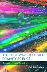 bokomslag The Best Ways to Teach Primary Science: Research into Practice