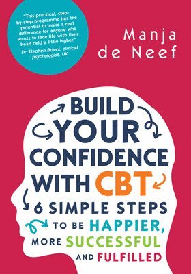 Manja de Neef, Manja De Neef - Build Your Confidence with CBT: 6 Simple Steps to be Happier, More Successful and Fulfilled, Häftad