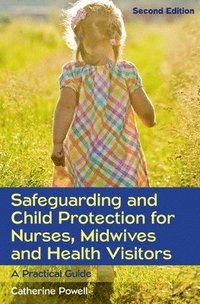 bokomslag Safeguarding and Child Protection for Nurses, Midwives and Health Visitors: A Practical Guide