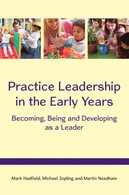 Practice Leadership in the Early Years: Becoming, Being and Developing as a Leader 1