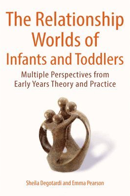 bokomslag The Relationship Worlds of Infants and Toddlers: Multiple Perspectives from Early Years Theory and Practice