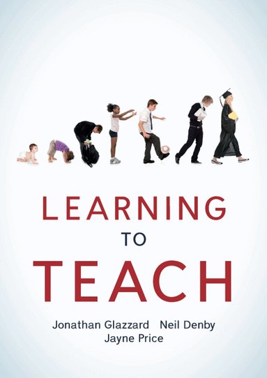 Jonathan Glazzard, Neil Denby, Jayne Price - Learning to Teach, Häftad