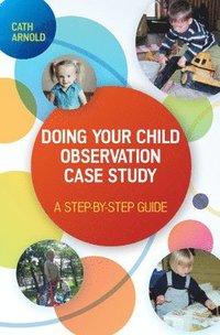 bokomslag Doing Your Child Observation Case Study: A Step-by-Step Guide