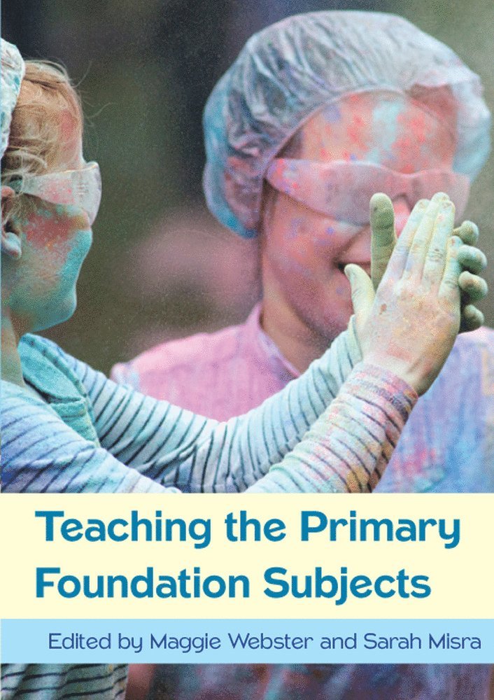 Maggie Webster, Sara Misra, N/A Webster, N/A Misra - Teaching the Primary Foundation Subjects, Häftad