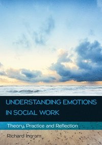 bokomslag Understanding Emotions in Social Work: Theory, Practice and Reflection