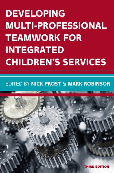 Nick Frost, Mark Robinson - Developing Multiprofessional Teamwork for Integrated Children's Services: Research, Policy, Practice, Häftad