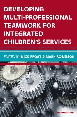 Developing Multiprofessional Teamwork for Integrated Children's Services: Research, Policy, Practice 1