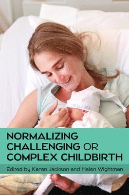 bokomslag Normalizing Challenging or Complex Childbirth