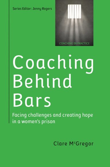 bokomslag Coaching Behind Bars: Facing Challenges and Creating Hope in a Womens Prison