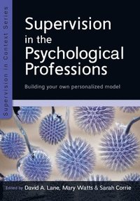 bokomslag Supervision in the Psychological Professions: Building your own Personalised Model