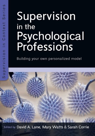 David Lane, Mary Watts, Sarah Corrie - Supervision in the Psychological Professions: Building your own Personalised Model, Häftad