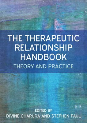 Divine Charura, Stephen Paul - Therapeutic Relationship Handbook: Theory & Practice, Häftad