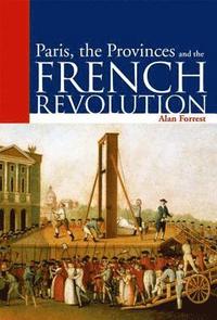 bokomslag Paris, the Provinces and the French Revolution