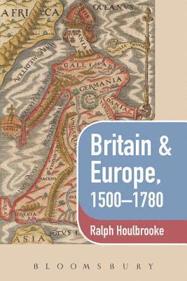 Ralph Houlbrooke - Britain & Europe, 1500-1780, Häftad