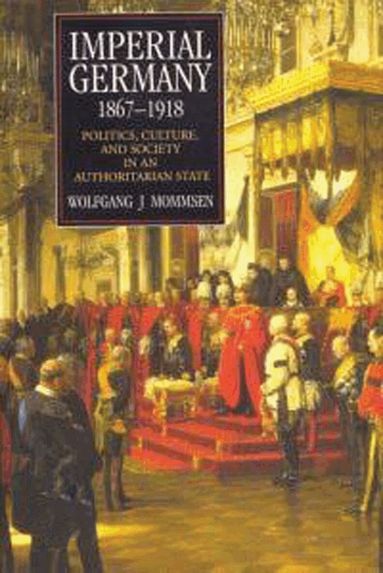 Wolfgang J. Mommsen - Imperial Germany 1867-1918, Häftad