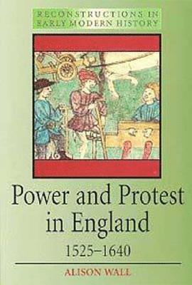 Alison Wall - Power and Protest in England 1525-1640, Häftad