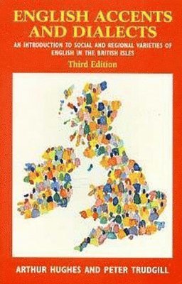 Arthur Hughes, Peter Trudgill - English Accents and Dialects: An Introduction to Social and Regional Varieties of English in the British Isles, Häftad