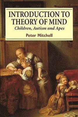 Peter Mitchell - Introduction to Theory of Mind: Children, Autism and Apes, Häftad