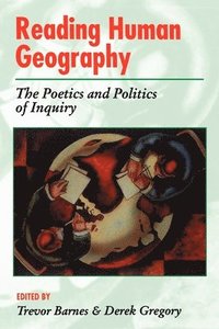 bokomslag Reading Human Geography: The Poetics and Politics of Inquiry