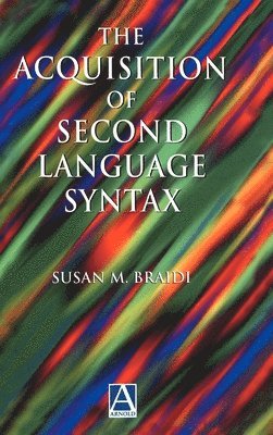 Susan Braidi - The Acquisition of Second-Language Syntax, Inbunden