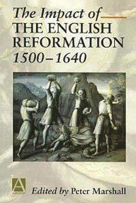 Peter Marshall - Impact of the English Reformation 1500-1640, Häftad
