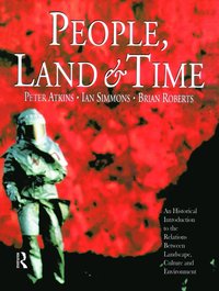 bokomslag People, Land and Time: An Historical Introduction to the Relations Between Landscape, Culture and Environment